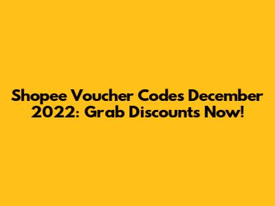 Shopee Voucher Codes December 2022: Grab Discounts Now!