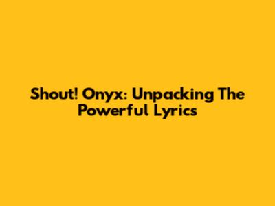 Shout! Onyx: Unpacking The Powerful Lyrics