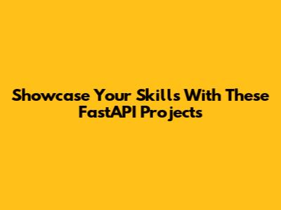 Showcase Your Skills With These FastAPI Projects