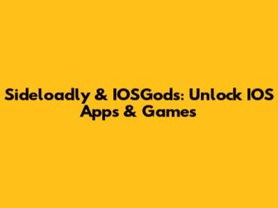Sideloadly & IOSGods: Unlock IOS Apps & Games