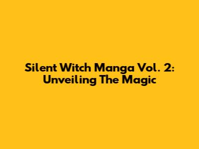 Silent Witch Manga Vol. 2: Unveiling The Magic