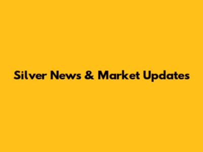 Silver News & Market Updates