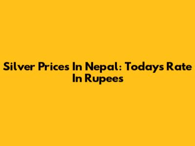 Silver Prices In Nepal: Today's Rate In Rupees