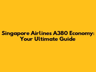 Singapore Airlines A380 Economy: Your Ultimate Guide
