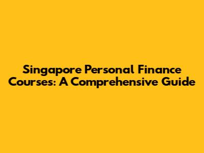 Singapore Personal Finance Courses: A Comprehensive Guide