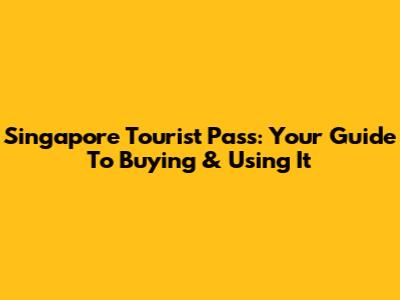 Singapore Tourist Pass: Your Guide To Buying & Using It