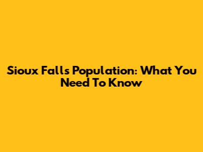 Sioux Falls Population: What You Need To Know