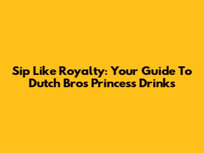 Sip Like Royalty: Your Guide To Dutch Bros Princess Drinks