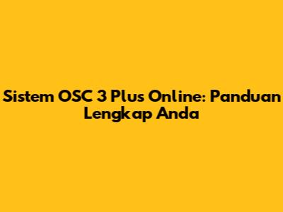 Sistem OSC 3 Plus Online: Panduan Lengkap Anda
