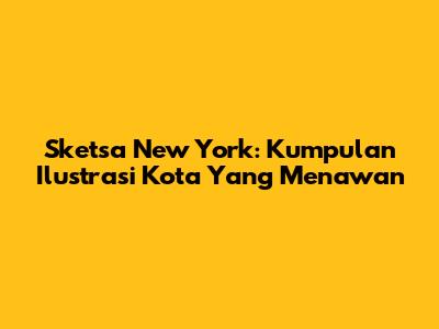 Sketsa New York: Kumpulan Ilustrasi Kota Yang Menawan