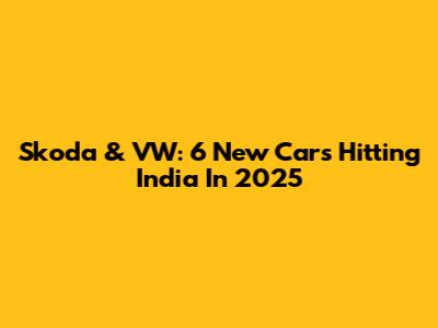 Skoda & VW: 6 New Cars Hitting India In 2025