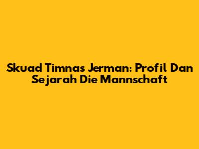 Skuad Timnas Jerman: Profil Dan Sejarah Die Mannschaft
