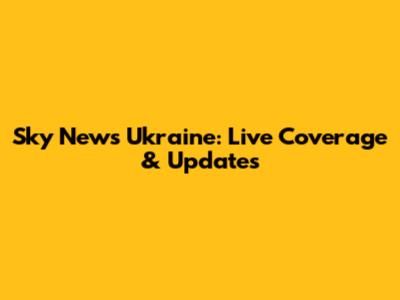 Sky News Ukraine: Live Coverage & Updates