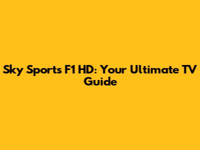 Sky Sports F1 HD: Your Ultimate TV Guide