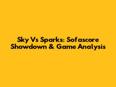 Sky Vs Sparks: Sofascore Showdown & Game Analysis