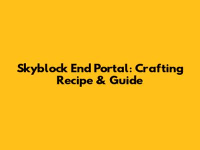 Skyblock End Portal: Crafting Recipe & Guide