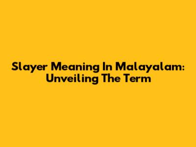 Slayer Meaning In Malayalam: Unveiling The Term