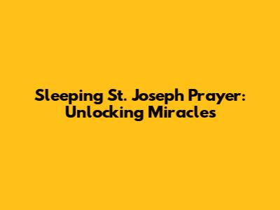 Sleeping St. Joseph Prayer: Unlocking Miracles