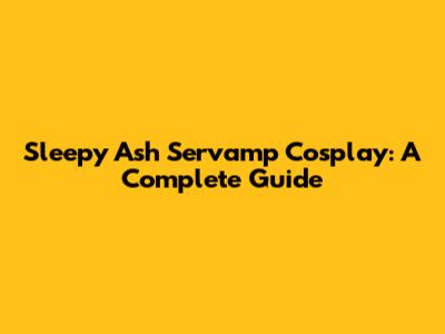 Sleepy Ash Servamp Cosplay: A Complete Guide