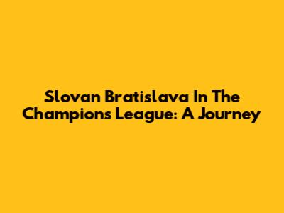 Slovan Bratislava In The Champions League: A Journey