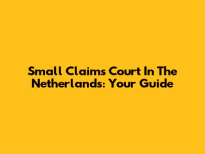 Small Claims Court In The Netherlands: Your Guide