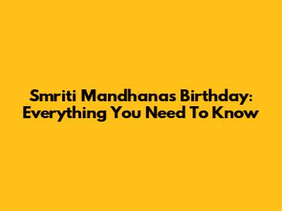 Smriti Mandhana's Birthday: Everything You Need To Know