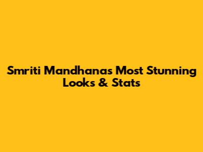 Smriti Mandhana's Most Stunning Looks & Stats