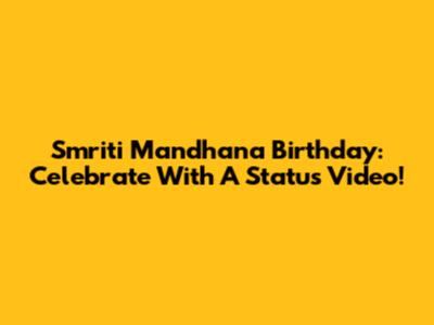 Smriti Mandhana Birthday: Celebrate With A Status Video!