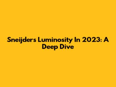 Sneijder's Luminosity In 2023: A Deep Dive