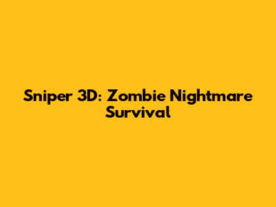 Sniper 3D: Zombie Nightmare Survival