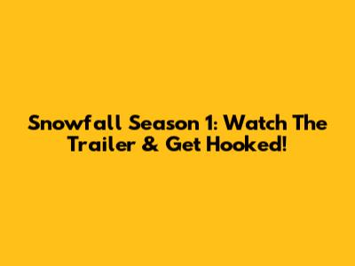 Snowfall Season 1: Watch The Trailer & Get Hooked!