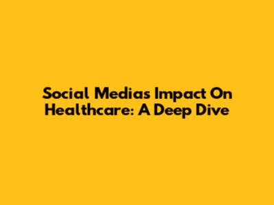 Social Media's Impact On Healthcare: A Deep Dive