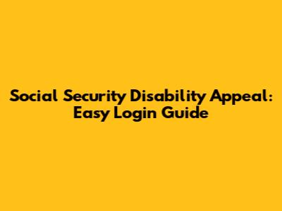 Social Security Disability Appeal: Easy Login Guide