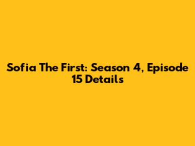 Sofia The First: Season 4, Episode 15 Details
