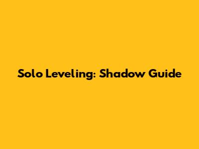 Solo Leveling: Shadow Guide