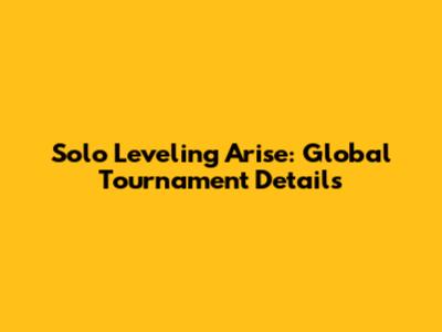 Solo Leveling Arise: Global Tournament Details