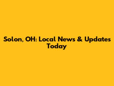 Solon, OH: Local News & Updates Today