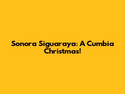 Sonora Siguaraya: A Cumbia Christmas!