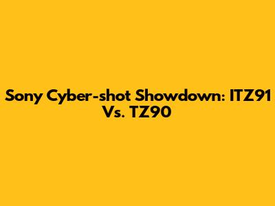 Sony Cyber-shot Showdown: ITZ91 Vs. TZ90