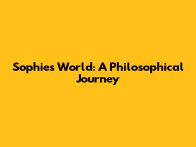 Sophie's World: A Philosophical Journey