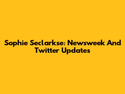 Sophie Seclarkse: Newsweek And Twitter Updates
