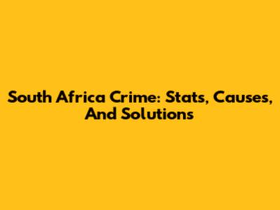 South Africa Crime: Stats, Causes, And Solutions