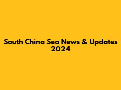 South China Sea News & Updates 2024