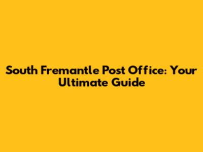South Fremantle Post Office: Your Ultimate Guide