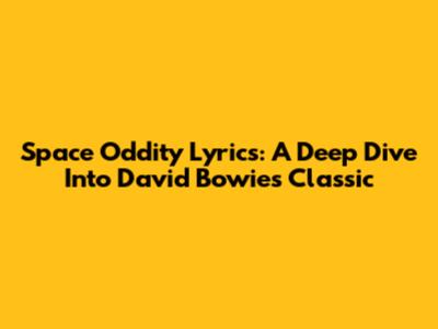 Space Oddity Lyrics: A Deep Dive Into David Bowie's Classic