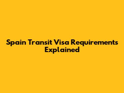 Spain Transit Visa Requirements Explained