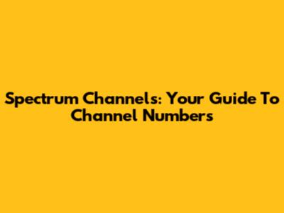 Spectrum Channels: Your Guide To Channel Numbers