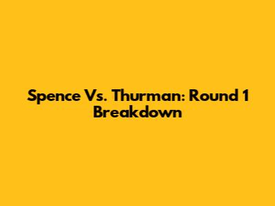Spence Vs. Thurman: Round 1 Breakdown