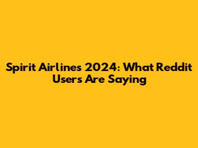 Spirit Airlines 2024: What Reddit Users Are Saying