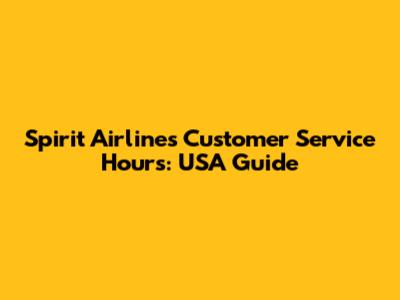 Spirit Airlines Customer Service Hours: USA Guide